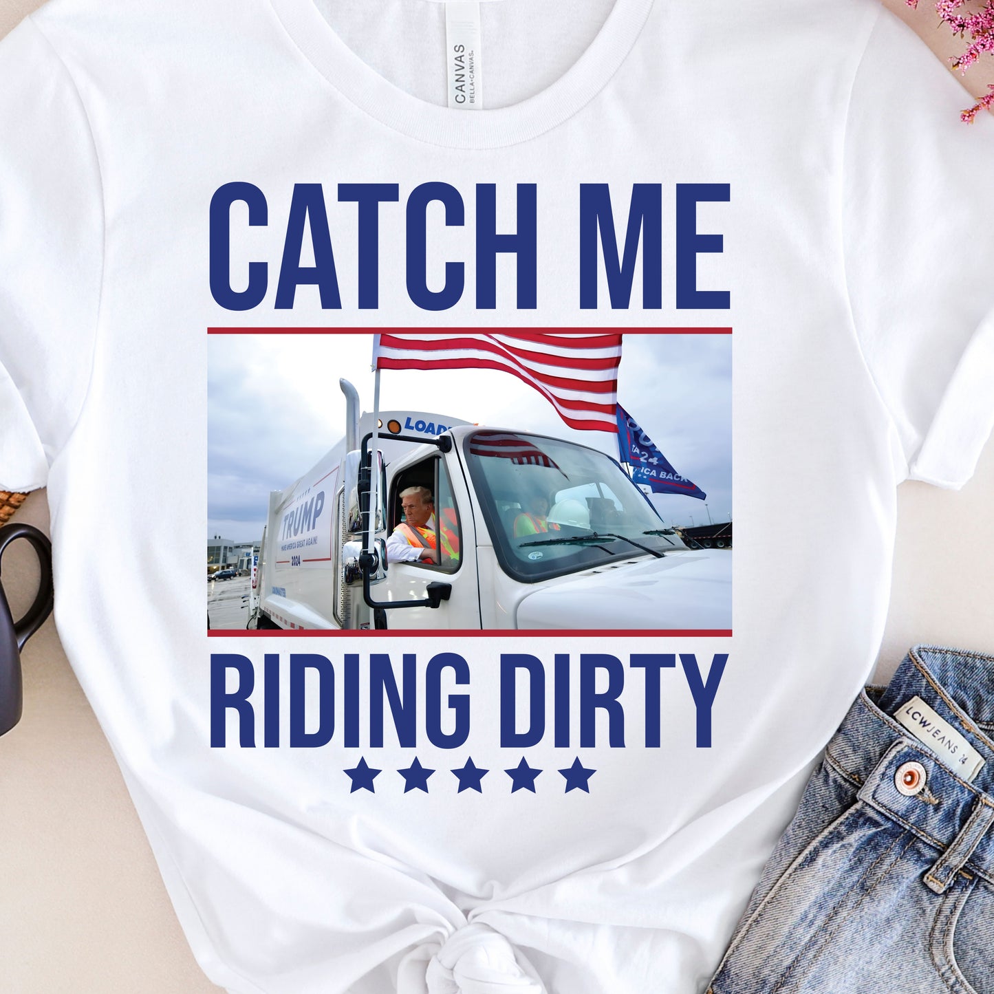 Catch Me Riding Dirty TRUMP 2024