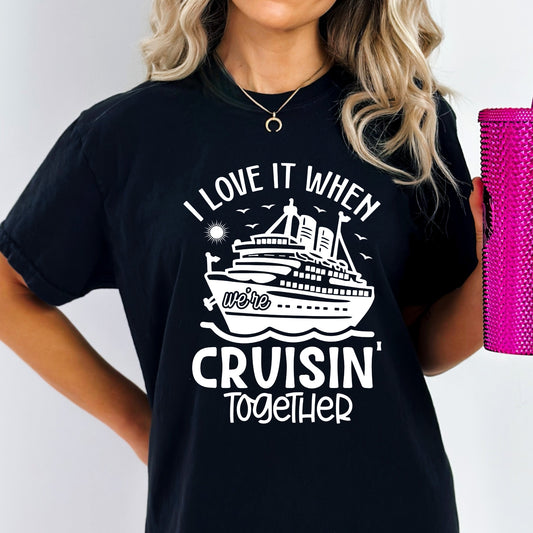 I Love It When We're Cruising Together - Unisex Fit