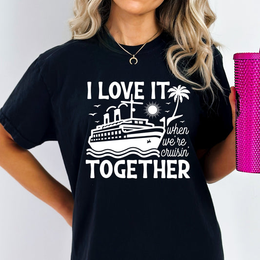 I Love It When We're Cruising Together - Unisex Fit