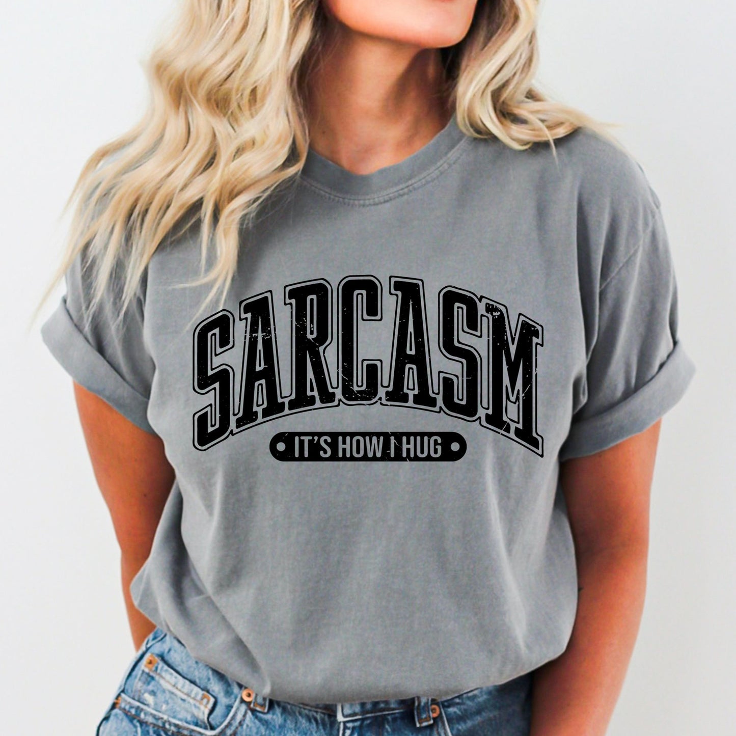 Sarcasm It's How I Hug - Comfort Colors Tee